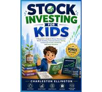 Stock Investing for Kids: A Beginner's Guide to Money Management, Wealth Building, Financial Literacy, Saving, Compound Growth, Dividends, and Smart Decisions