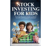 STOCK INVESTING FOR KIDS: A Young Beginner’s Guide to Money Growth and Financial Confidence