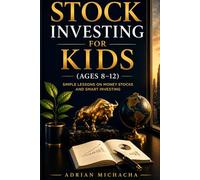 STOCK INVESTING FOR KIDS (AGES 8 12): Simple lessons on money stocks and Smart Investing