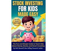 Stock Investing For Kids Made Easy: The Fun and Simple Guide to Teach Kids About Money, Stocks, and Smart Investing (Smart Moves: The Rob Maxwell Success Series)