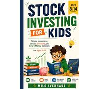 Stock Investing for Kids: Simple Lessons on Stocks, Investing, and Smart Money Decisions for Ages 8-14