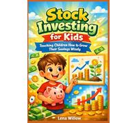 Stock Investing For Kids: Teaching Children How to Grow Their Savings wisely