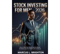 Stock Investing for Men 2026: How to Grow Your Money, Beat the Market, and Build Long-Term Wealth with Confidence