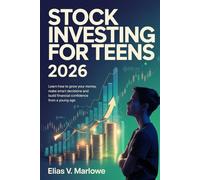 Stock Investing for Teens 2026: Learn How to Grow Your Money, Make Smart Decisions, and Build Financial Confidence from a Young Age