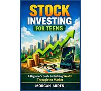 Stock Investing for Teens: A Beginner’s Guide to Building Wealth Through the Market