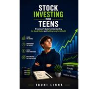 Stock Investing for Teens: A Beginner's Guide to Understanding the Stock Market and Building Long-Term Wealth
