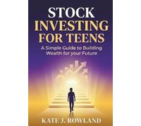 STOCK INVESTING FOR TEENS: A Teen’s Guide to Starting Investing, Managing Risk, and Growing Money Over Time