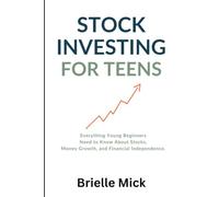 Stock Investing for Teens: Everything Young Beginners Need to Know About Stocks, Money Growth, and Financial Independence