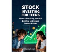 Stock Investing for Teens: Financial Literacy, Wealth Building and Smart Money Habits