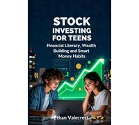 Stock Investing for Teens: Financial Literacy, Wealth Building and Smart Money Habits