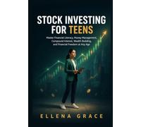 Stock Investing for Teens: Master Financial Literacy, Money Management, Compound Interest, Wealth Building, and Financial Freedom at Any Age