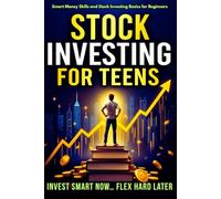 Stock Investing For Teens: Smart Money Skills and Stock Investing Basics for Beginners (Smart Moves: The Rob Maxwell Success Series)