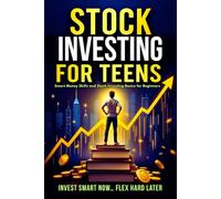 Stock Investing For Teens: Smart Money Skills and Stock Investing Basics for Beginners (The Wealth Builder Series)