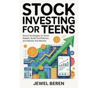 Stock Investing For Teens: Smart Strategies to Grow Wealth, Build Confidence, and Master the Market