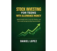 STOCK INVESTING FOR TEENS WITH ALLOWANCE MONEY: Build Wealth Early, Learn the Market, and Turn Small Savings into Big Financial Habits