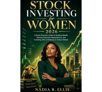 Stock Investing for Women 2026: A Smart Woman's Guide to Building Wealth, Gaining Financial Independence, and Investing with Confidence in Today's Market