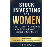 Stock Investing For Women: The 15-Minute Genius Plan to Build Wealth and Take Control of Your Future (Financially Smart: The Rob Maxwell Business Series)