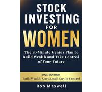 Stock Investing For Women: The 15-Minute Genius Plan to Build Wealth and Take Control of Your Future (Financially Smart: The Rob Maxwell Business Series)