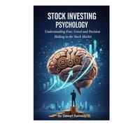Stock Investing Psychology: Understanding Fear, Greed and Decision Making in the Stock Market (The Investing Essentials Library)