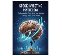 Stock Investing Psychology: Understanding Fear, Greed and Decision Making in the Stock Market (The Investing Essentials Library)