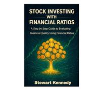 Stock Investing With Financial Ratios: A Step by Step Guide to Evaluating Business Quality Using Financial Ratios (The Investing Essentials Library)