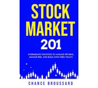Stock Market 201: Intermediate Strategies to Maximize Returns, Manage Risk, and Build Long-Term Wealth (Invest Smart and Grow Wealth)