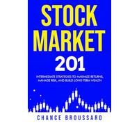 Stock Market 201: Intermediate Strategies to Maximize Returns, Manage Risk, and Build Long-Term Wealth (Invest Smart and Grow Wealth)