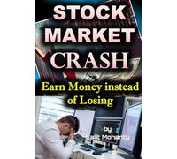 Stock Market Crash: Earn Money Instead of Loosing by Lalit Mohanty: 2 (The Ultimate Investing Guides' Series)
