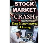 Stock Market Crash: Earn Money Instead of Loosing by Lalit Mohanty (The Ultimate Investing Guides' Series)