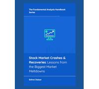 Stock Market Crashes & Recoveries: Lessons from the Biggest Market Meltdowns (The Fundamental Analysis Handbook Series)