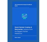 Stock Market Crashes & Recoveries: Lessons from the Biggest Market Meltdowns (The Fundamental Analysis Handbook Series)