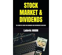 STOCK MARKET & DIVIDENDS: THE COMPLETE GUIDE FOR BEGINNERS AND INTERMEDIATE INVESTORS