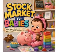 Stock Market For Babies: A Playful Rhyming Intro to Bulls, Bears, Dividends, and a Piggy-Bank First Portfolio (Grown-Up Lessons for Little Minds)