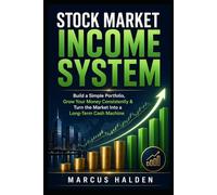 Stock Market Income System: Build a Simple Portfolio, Grow Your Money Consistently & Turn the Market Into a Long-Term Cash Machine (The Weekly Income Trading Series)