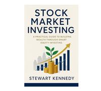 Stock Market Investing: A Practical Guide to Building Wealth Through Smart Equity Investing (The Investing Essentials Library)