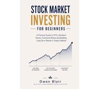 Stock Market Investing for Beginners: A Practical Guide to ETFs, Dividend Stocks, Fractional Shares and Building Long-Term Wealth in Today's Market