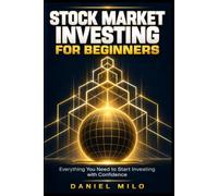 Stock Market Investing for Beginners: Everything You Need to Start Investing with Confidence - The Complete Guide to Building Real Wealth Through Stocks, ETFs, Dividends, and Smart Portfolio Strategy