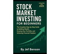 STOCK MARKET INVESTING FOR BEGINNERS: The Complete Step-by-Step Guide to Building Wealth, Growing Your Portfolio, and Achieving Financial Freedom (Updated for 2025)
