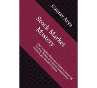 Stock Market Mastery: The Complete Beginner's Guide to Investing, Trading, Technical Analysis, Fundamental Analysis, and Wealth Creation