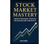 Stock Market Mastery: Timeless Investment Strategies for Building Long-Term Wealth