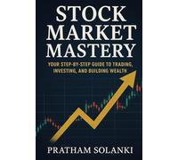 Stock Market Mastery: Your step-by-step guide to Trading,Investing and Building wealth