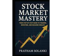 Stock Market Mastery: Your step-by-step guide to Trading,Investing and Building wealth