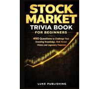 Stock Market Trivia Book for Beginners: 490 Questions to Challenge Your Investing Knowledge, Wall Street History and Legendary Financiers