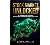 Stock Market Unlocked: Your Blueprint to Confident Stock Investing: Achieving Profitable Portfolio through Time-Tested Market Strategies