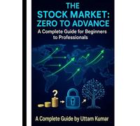 Stock Market: Zero to Advance - A Complete Guide for Beginners to Professionals: Start your journey to financial freedom today - from zero to advance.