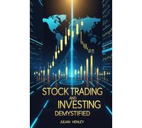 Stock Trading and Investing Demystified: A Complete Beginner’s Step-by-Step Guide to Building Wealth in the Modern Market