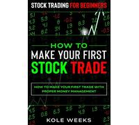 Stock Trading For Beginners: HOW TO MAKE YOUR FIRST STOCK TRADE - How To Make Your First Trade With Proper Money Management