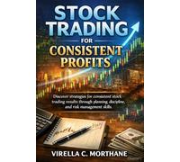 Stock Trading for Consistent Profits: Discover strategies for consistent stock trading results through planning, discipline, and risk management skills