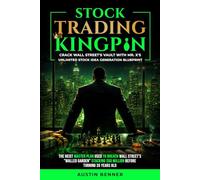Stock Trading Kingpin: Crack Wall Street's Vault With Mr. X's Unlimited Stock Idea Generation Blueprint
