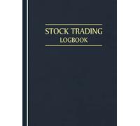 Stock Trading Logbook: Stock Trading Notebook Journal, Day Trading Log & Investing Journal, Trading Journal For Traders of Stocks, Options, Forex, Futures, Forex Market Tracker, Blue Cover